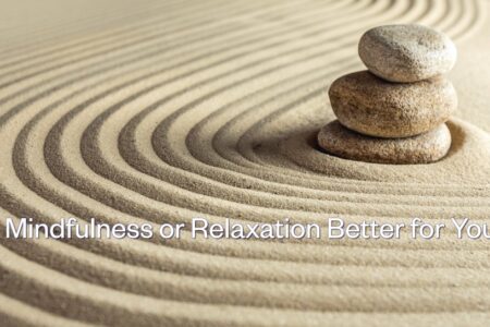 Is Mindfulness or Relaxation Better for You?